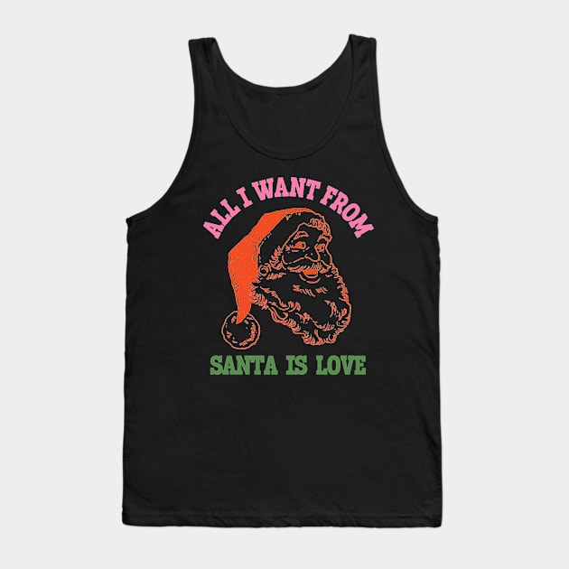 All I Want From Santa Is Love Retro Merry Christmas Tank Top by SilverLake